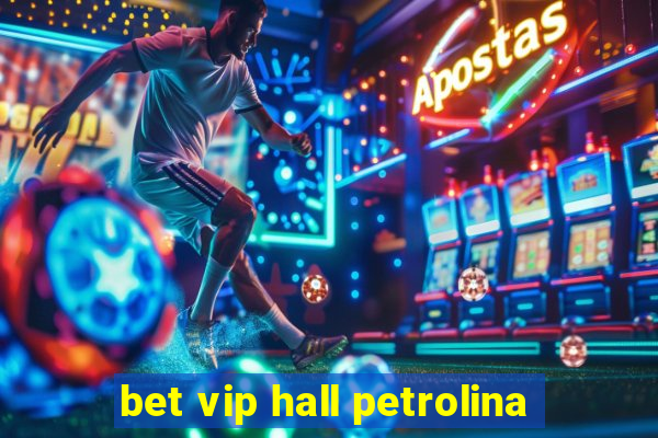 bet vip hall petrolina